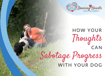 How Your Thoughts Can Sabotage Progress with Your Dog